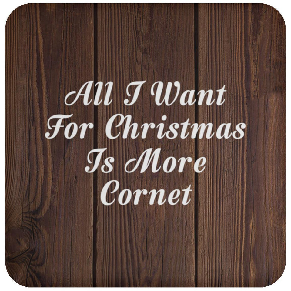 All I Want For Christmas Is More Cornet - Drink Coaster D