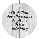 All I Want For Christmas Is More Rock Climbing - Circle Ornament F