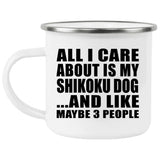 All I Care About Is My Shikoku Dog - 12oz Camping Mug