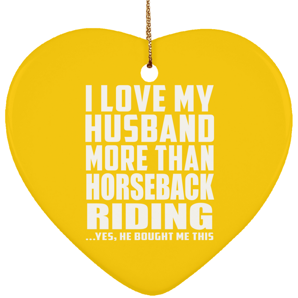 I Love My Husband More Than Horseback Riding - Heart Ornament