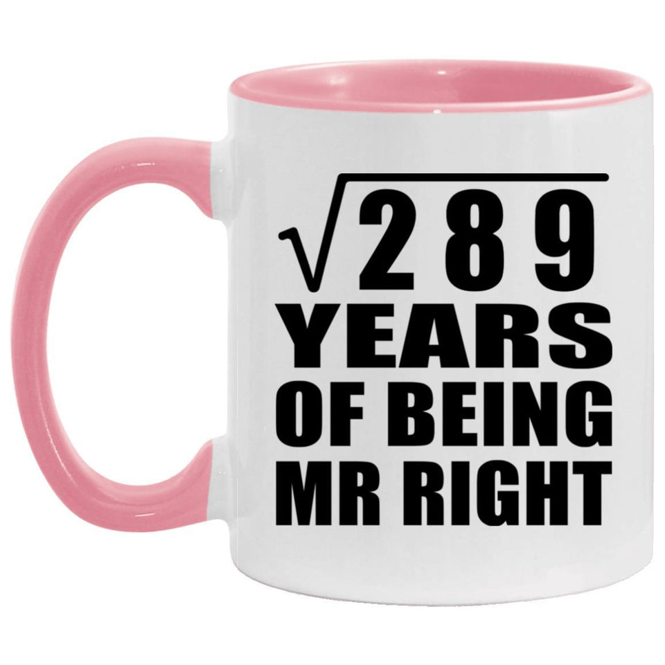 17th Anniversary Square Root of 289 Years of Being Mr Right - 11oz Accent Mug Pink