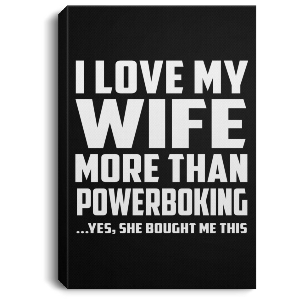 I Love My Wife More Than Powerboking - Canvas Portrait