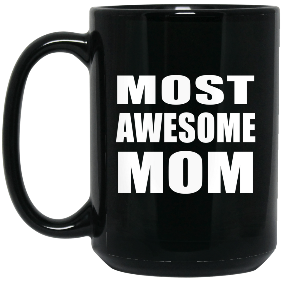 Most Awesome Mom - 15 Oz Coffee Mug Black
