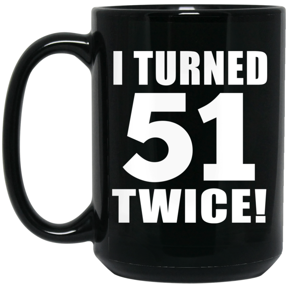 102nd Birthday I Turned 51 Twice - 15oz Coffee Mug Black