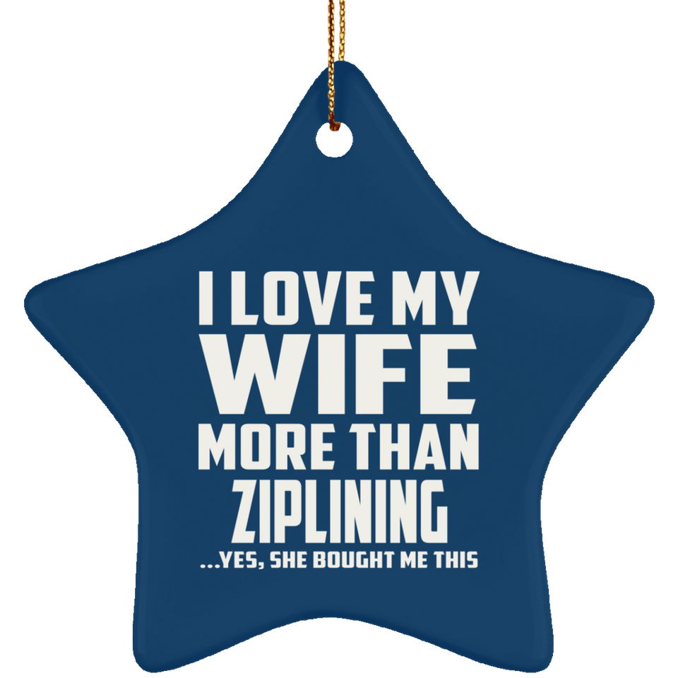I Love My Wife More Than Ziplining - Star Ornament