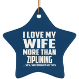 I Love My Wife More Than Ziplining - Star Ornament