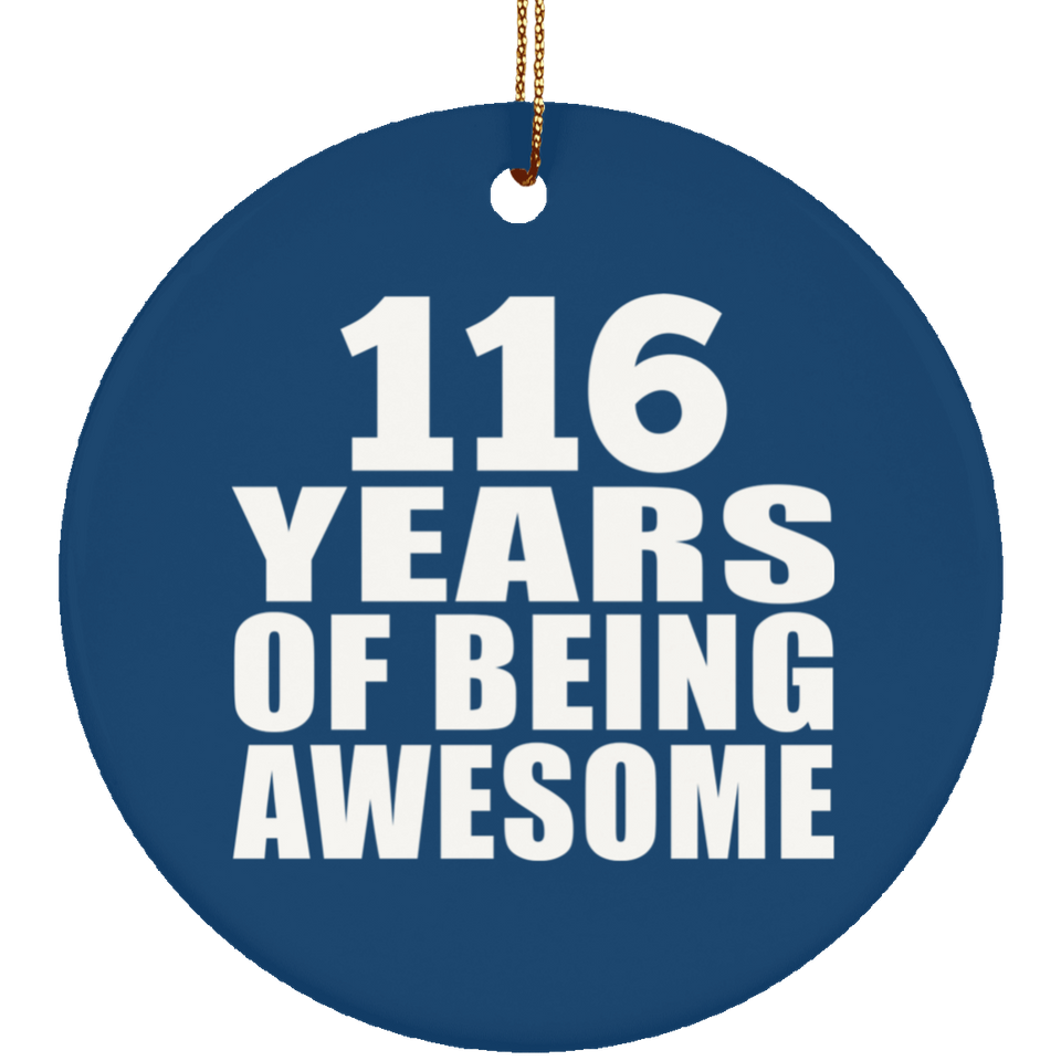 116th Birthday 116 Years Of Being Awesome - Circle Ornament