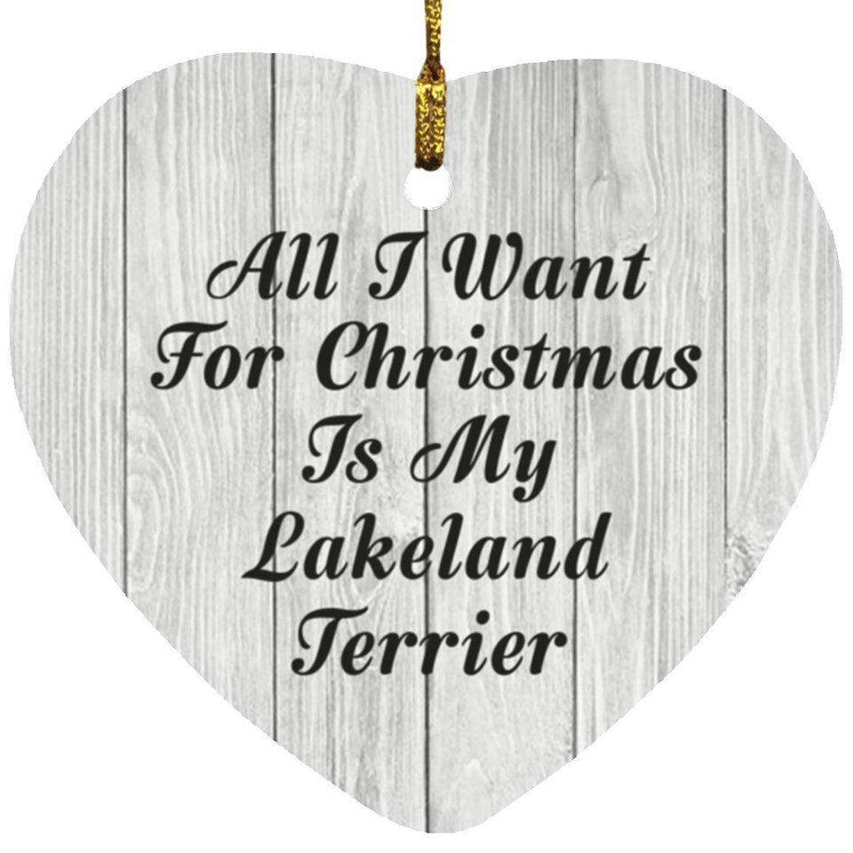 All I Want For Christmas Is My Lakeland Terrier - Heart Ornament F