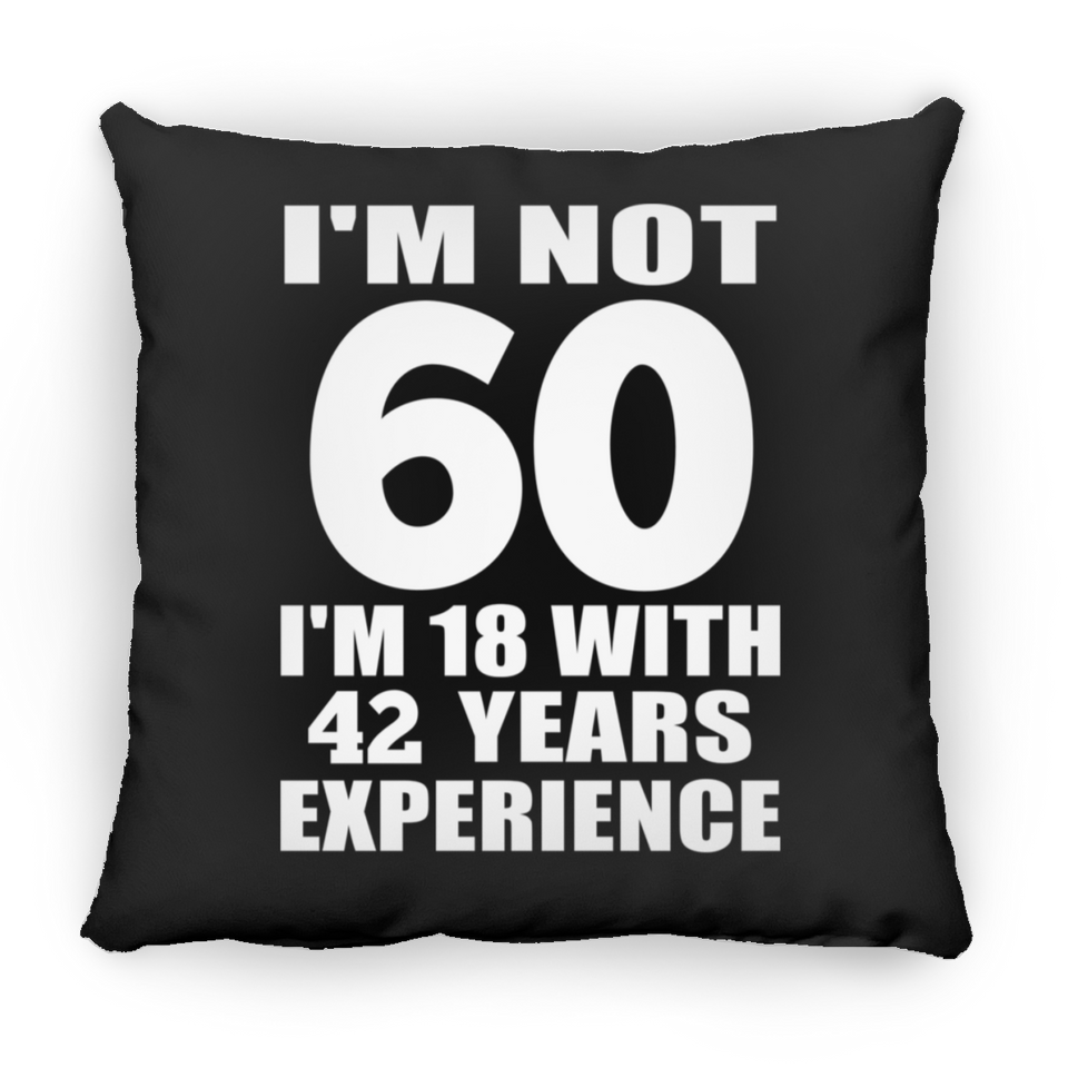 60th Birthday I'm Not 60 I'm 18 With 42 Years Experience - Throw Pillow Black