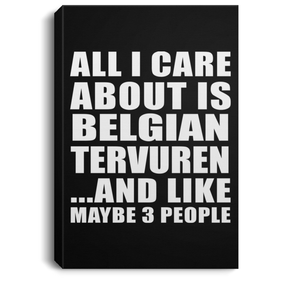 All I Care About Is Belgian Tervuren - Canvas Portrait