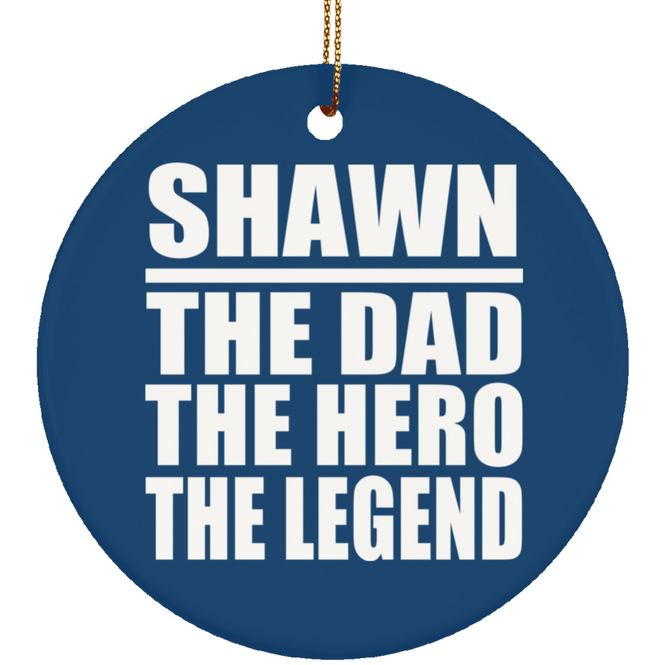 Shawn The Dad The Hero The Legend - Circle Ornament