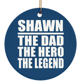 Shawn The Dad The Hero The Legend - Circle Ornament