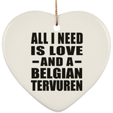 All I Need Is Love And A Belgian Tervuren - Heart Ornament