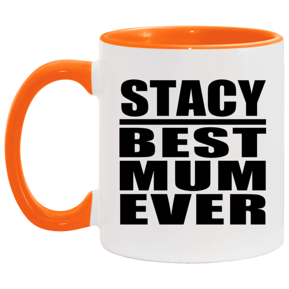 Stacy Best Mum Ever - 11oz Accent Mug Orange
