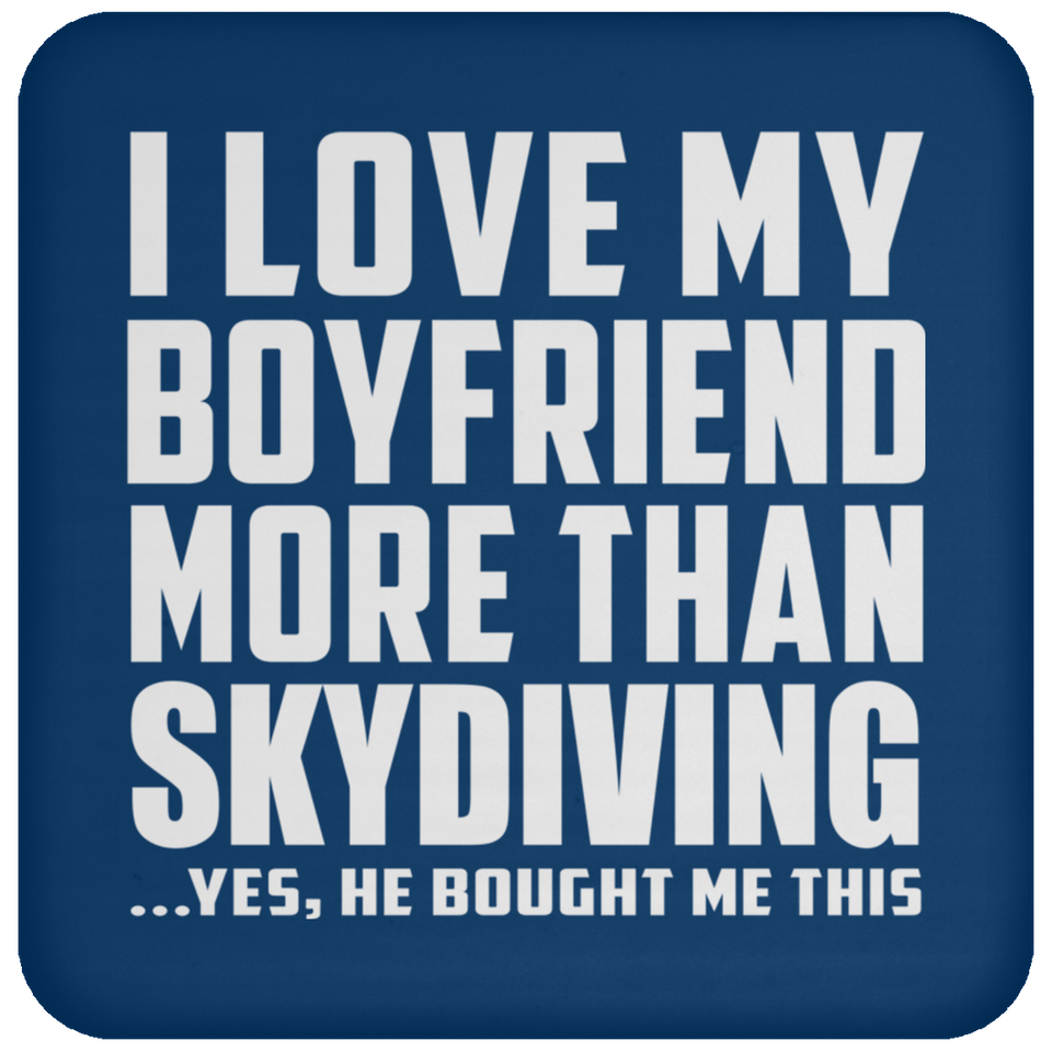 I Love My Boyfriend More Than Skydiving - Drink Coaster