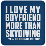 I Love My Boyfriend More Than Skydiving - Drink Coaster