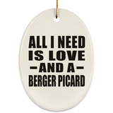 All I Need Is Love And A Berger Picard - Oval Ornament