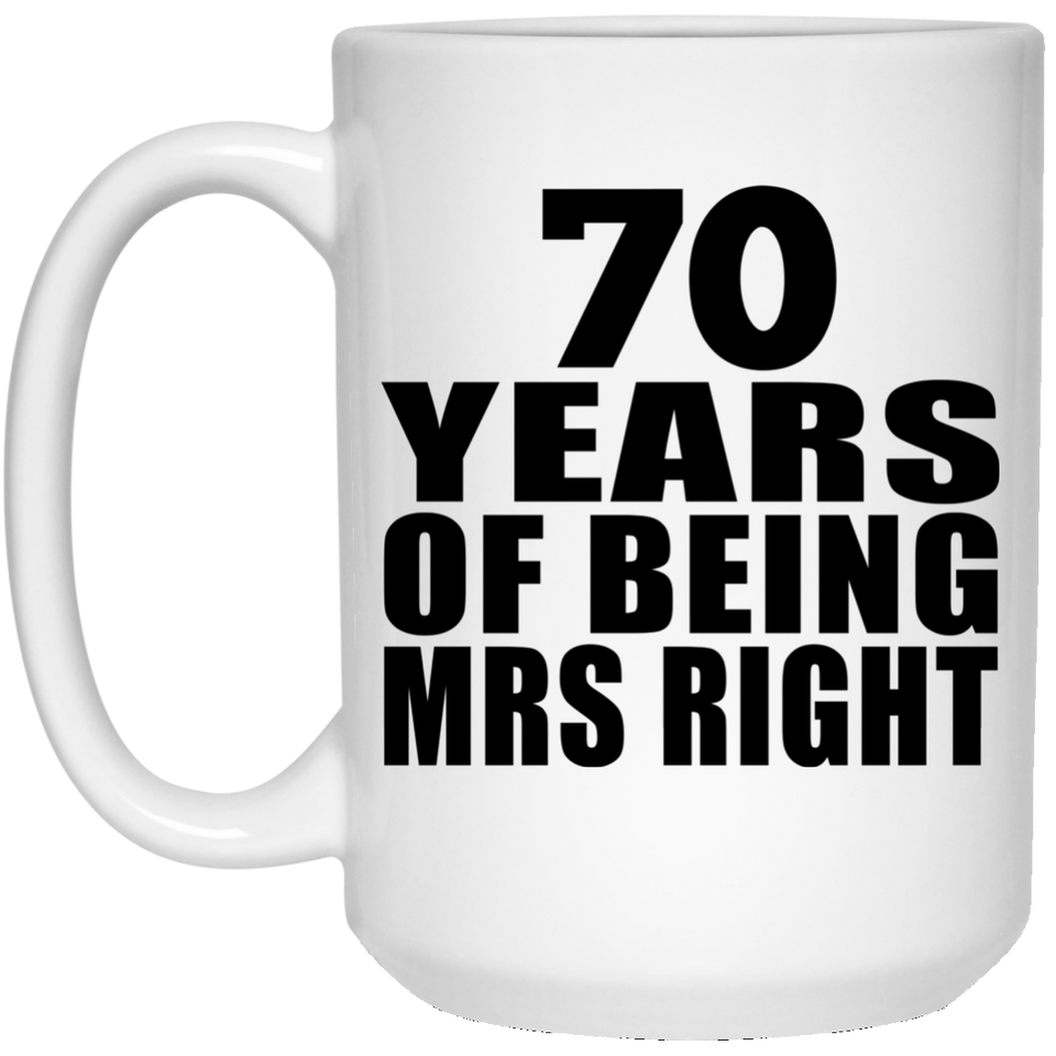 70th Anniversary 70 Years Of Being Mrs Right - 15 Oz Coffee Mug