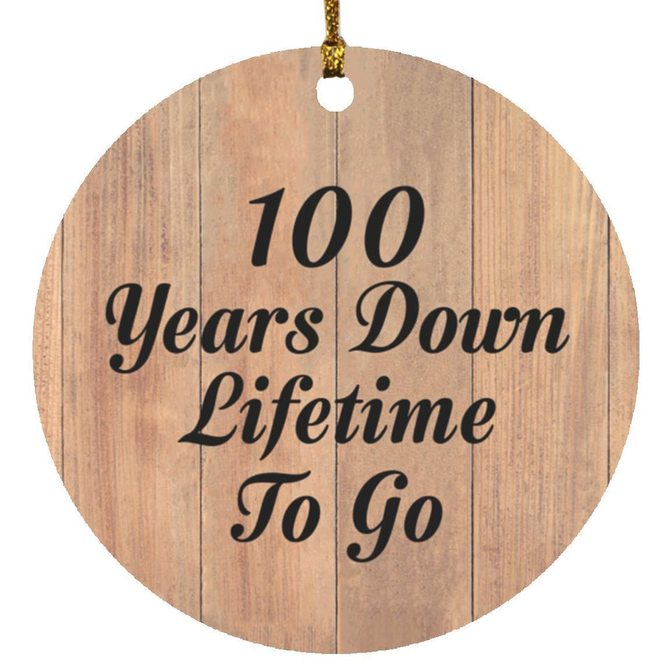 100th Anniversary 100 Years Down Lifetime To Go - Circle Ornament C