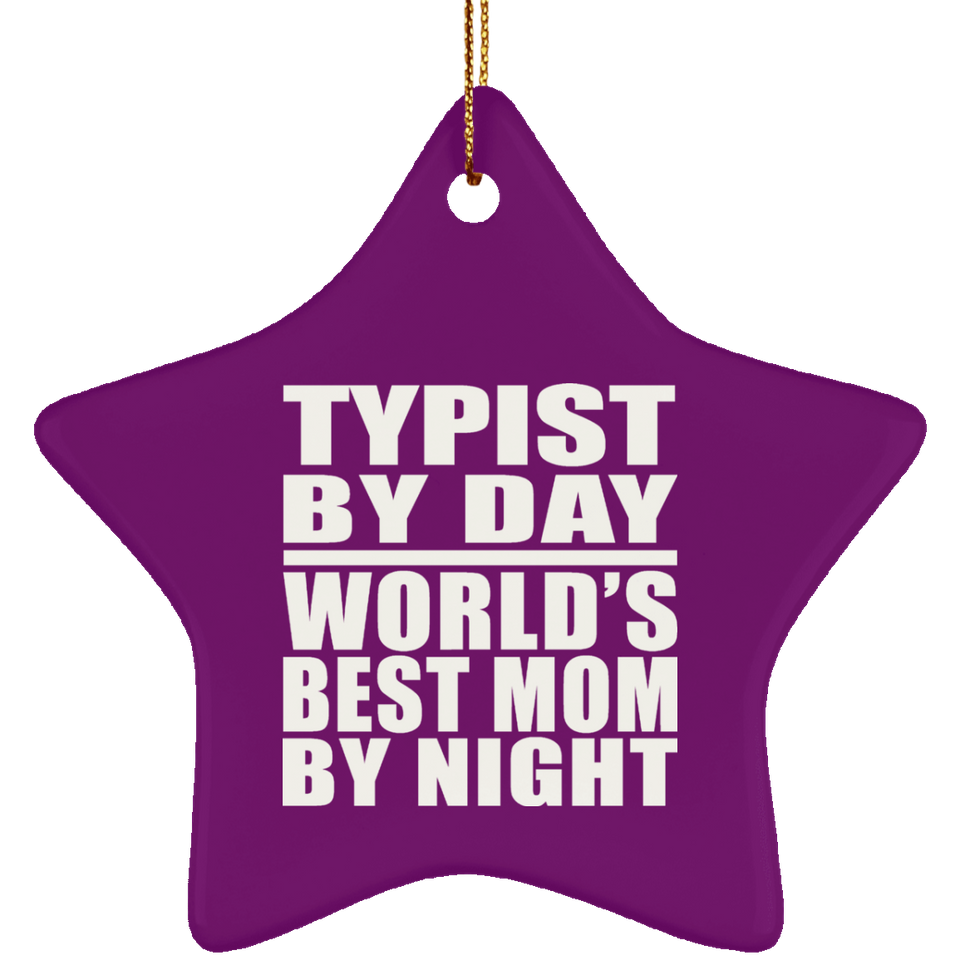Typist By Day World's Best Mom By Night - Star Ornament