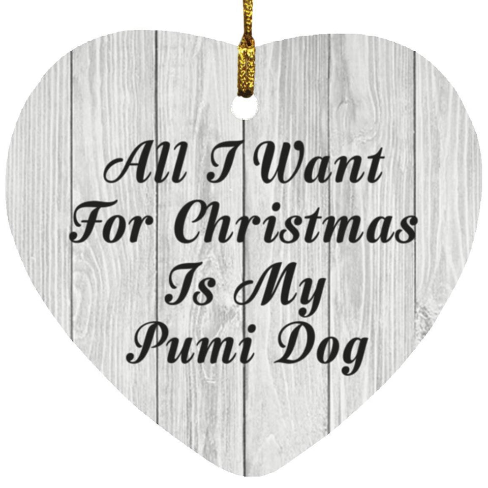 All I Want For Christmas Is My Pumi Dog - Heart Ornament F