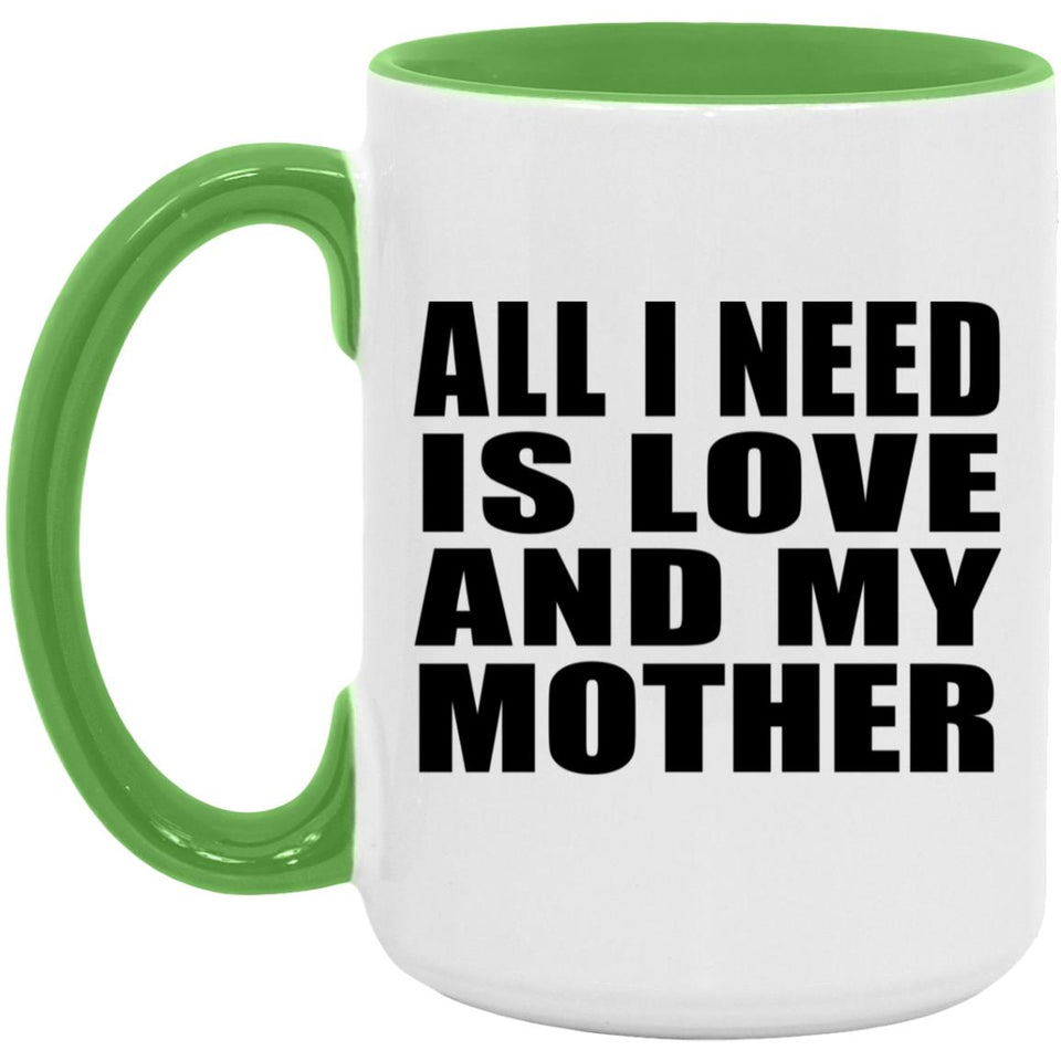 All I Need Is Love And My Mother - 15oz Accent Mug Green