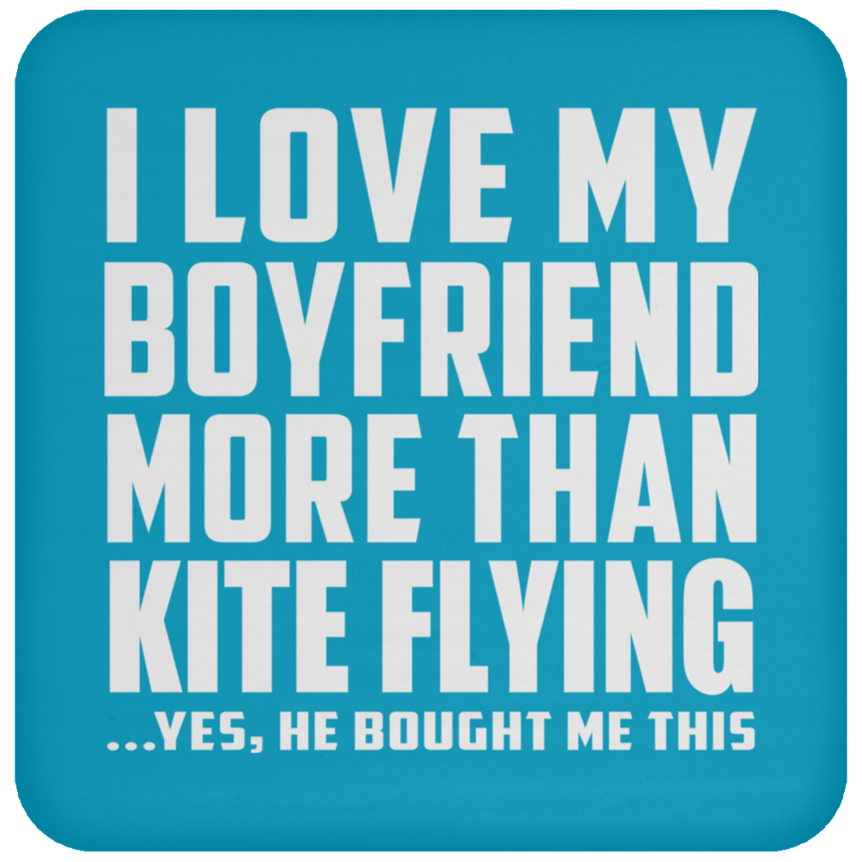 I Love My Boyfriend More Than Kite Flying - Drink Coaster