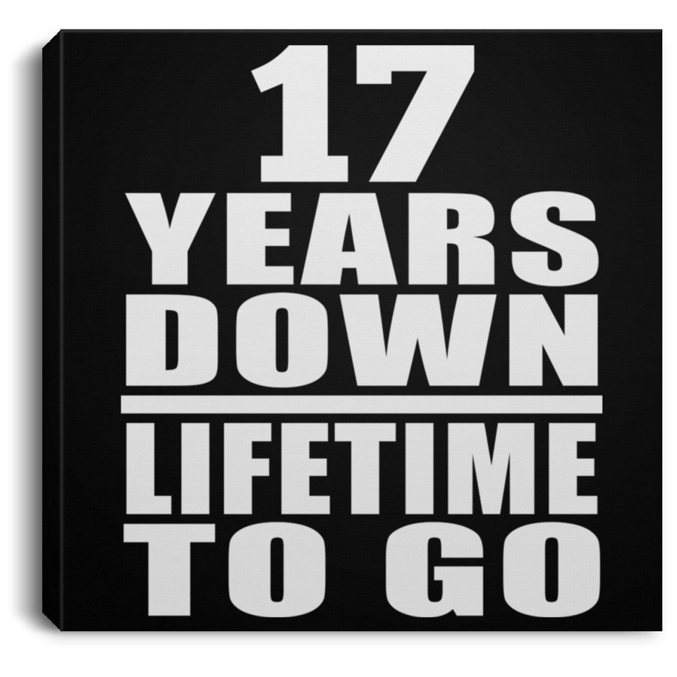 17th Anniversary 17 Years Down Lifetime To Go - Canvas Square