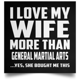 I Love My Wife More Than General Martial Arts - Poster Square
