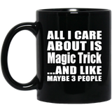 All I Care About Is Magic Trick - 11 Oz Coffee Mug Black