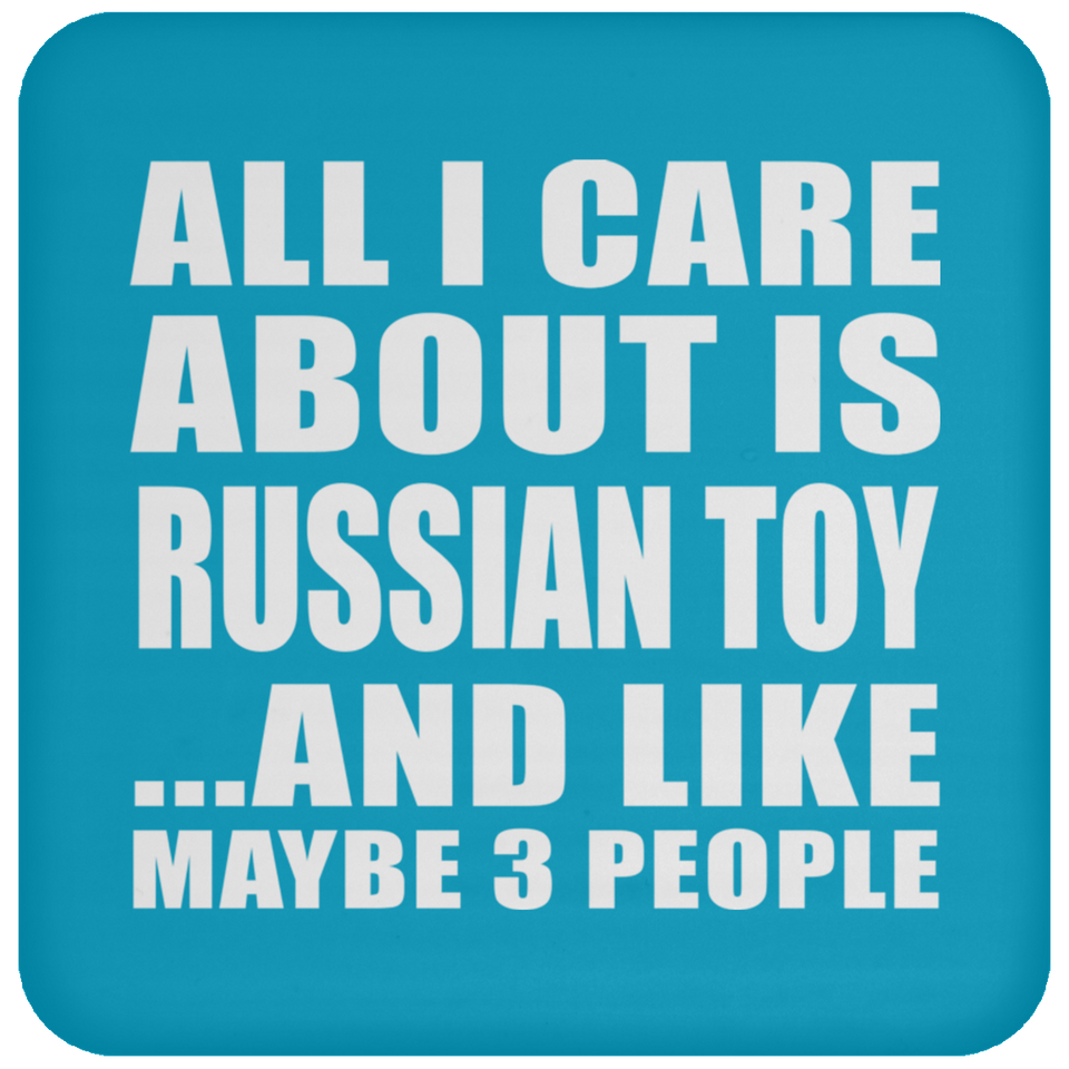 All I Care About Is Russian Toy - Drink Coaster
