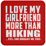 I Love My Girlfriend More Than Hiking - Coaster