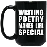 Writing Poetry Makes Life Special - 15oz Coffee Mug Black