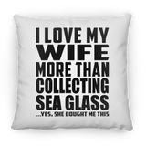 I Love My Wife More Than Collecting Sea Glass - Throw Pillow