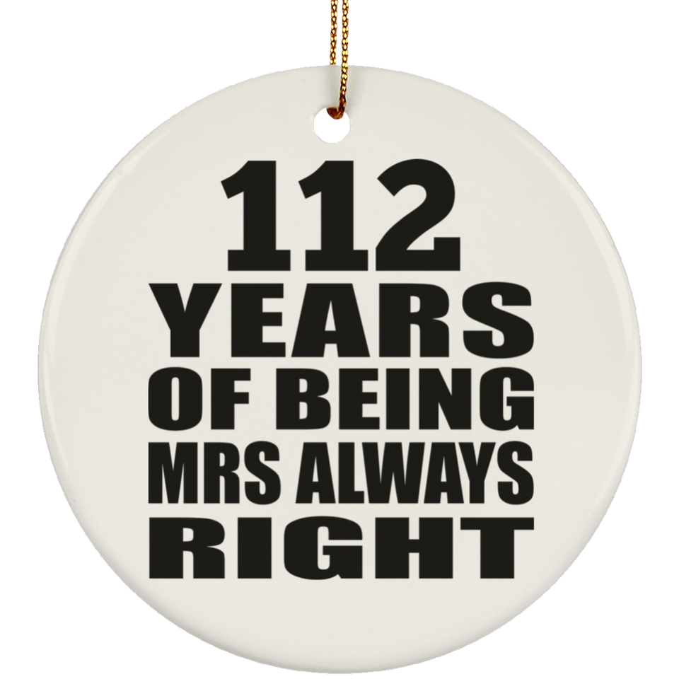 112th Anniversary 112 Years of Being Mrs Always Right - Circle Ornament