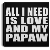 All I Need Is Love And My Papaw - Canvas Square