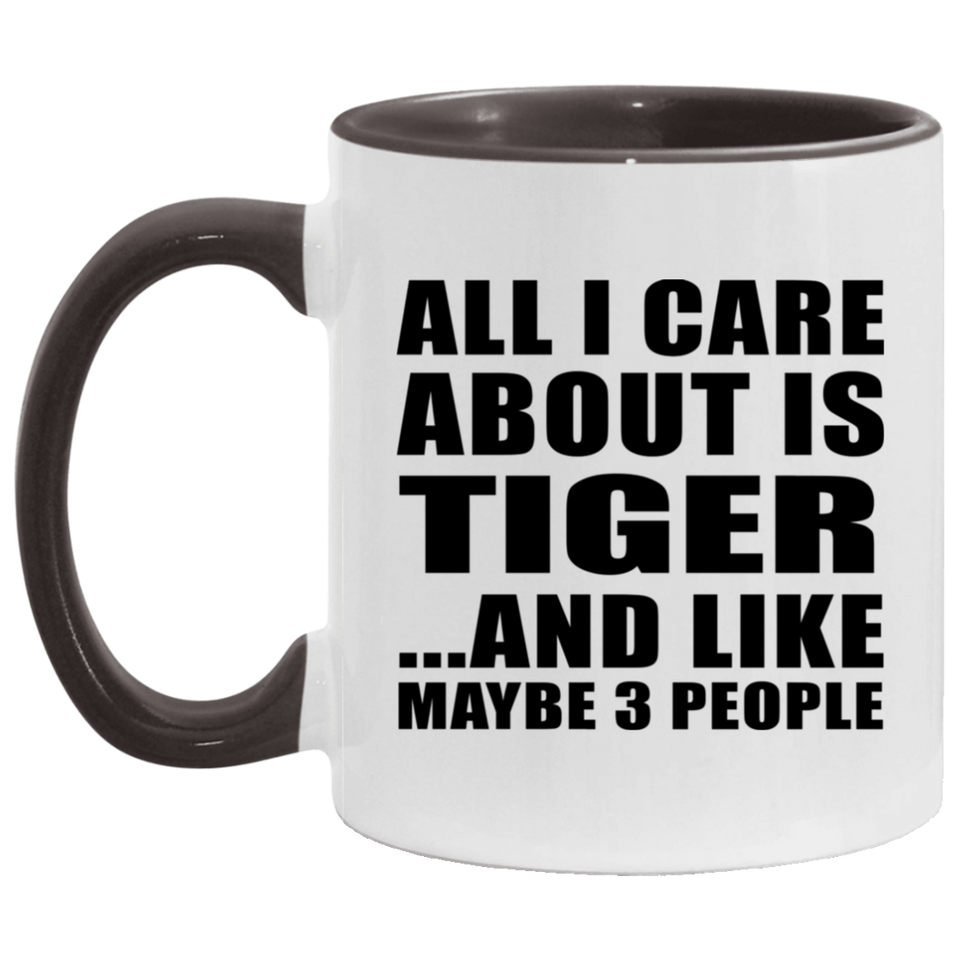 All I Care About Is Tiger - 11oz Accent Mug Black