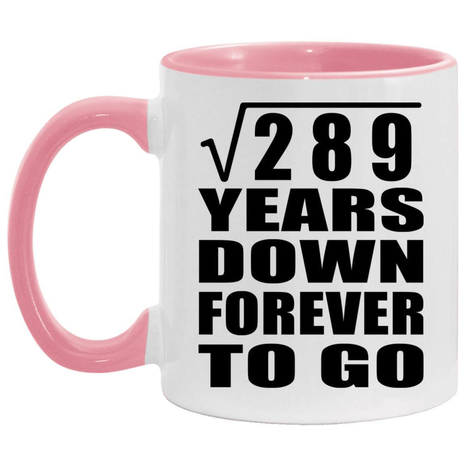 17th Anniversary Square Root of 289 Years Down Forever To Go - 11oz Accent Mug Pink