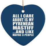 All I Care About Is My Pyrenean Mastiff - Heart Ornament
