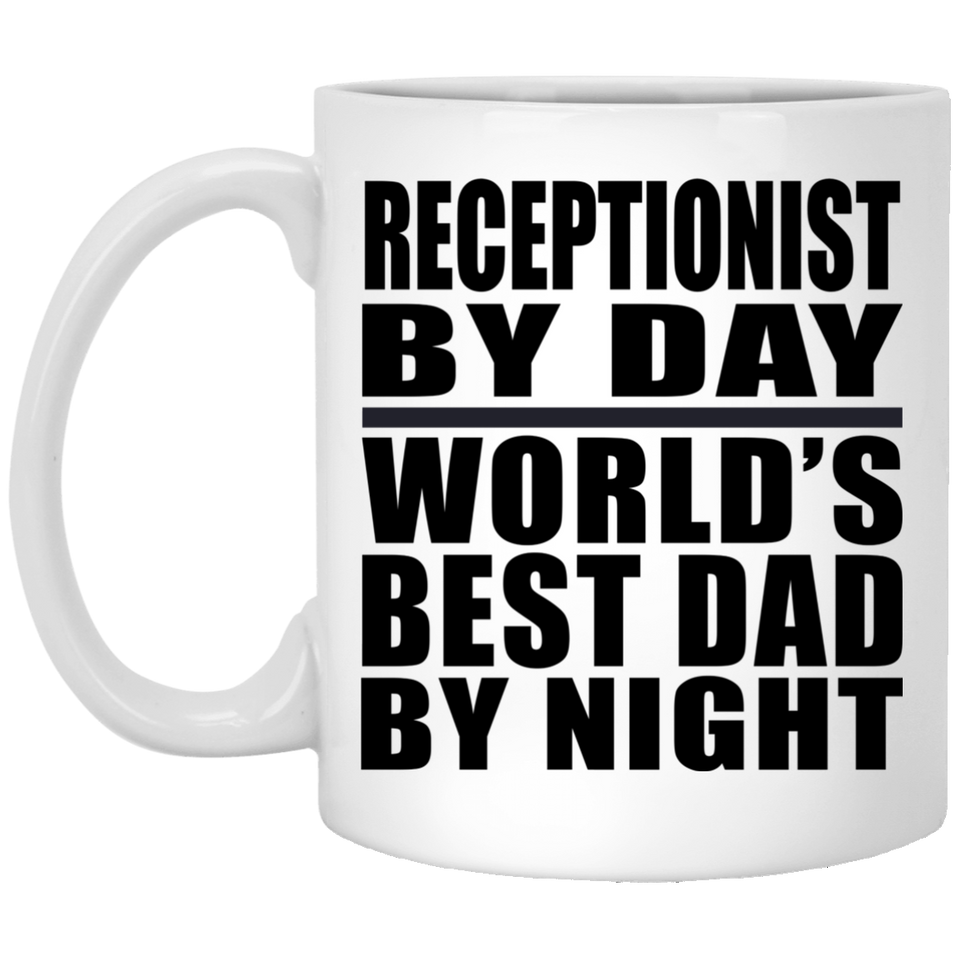 Receptionist By Day World's Best Dad By Night - 11 Oz Coffee Mug