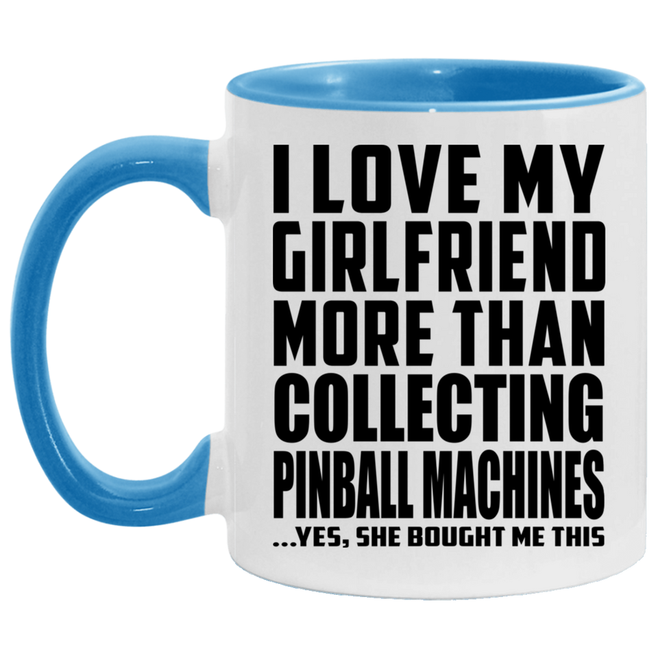 I Love My Girlfriend More Than Collecting Pinball Machines - 11oz Accent Mug Blue