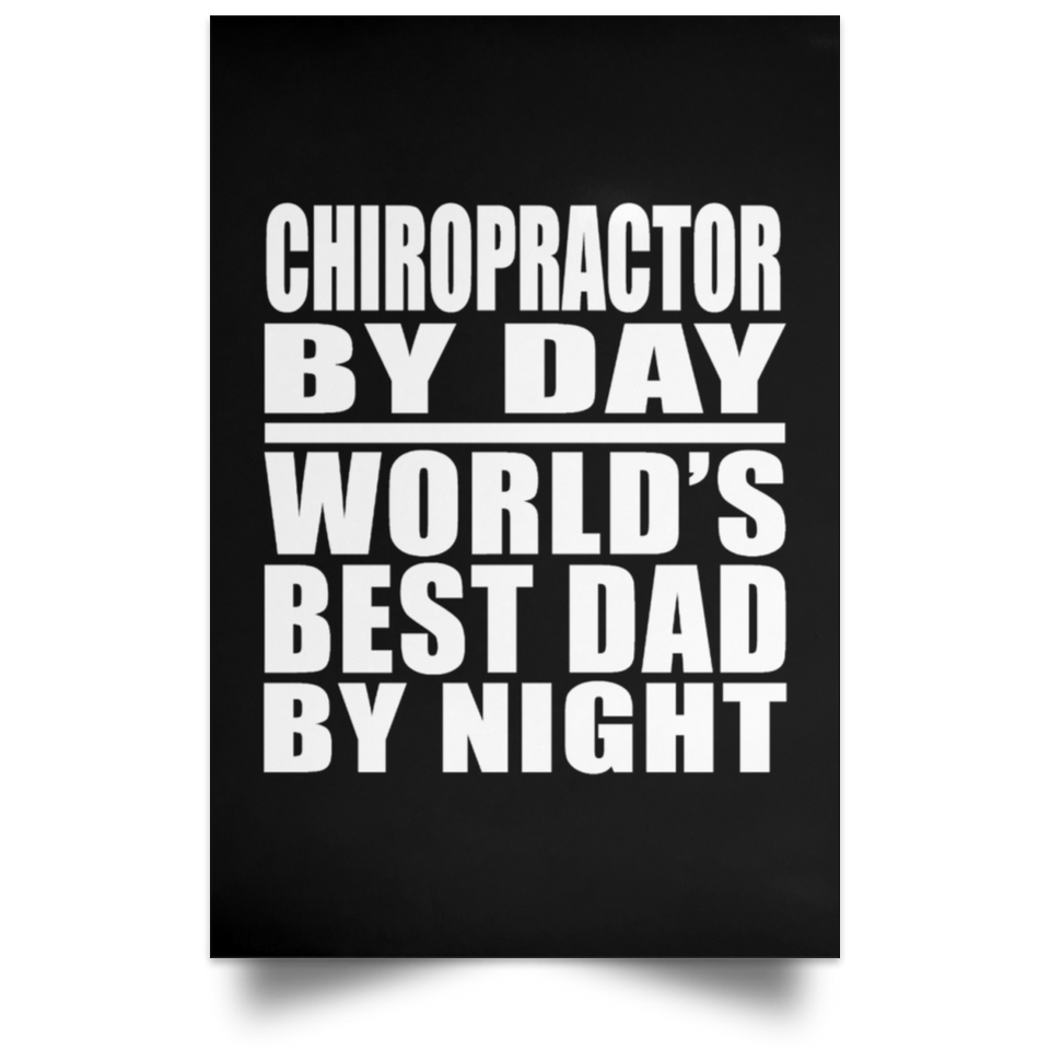 Chiropractor By Day World's Best Dad By Night - Poster Portrait
