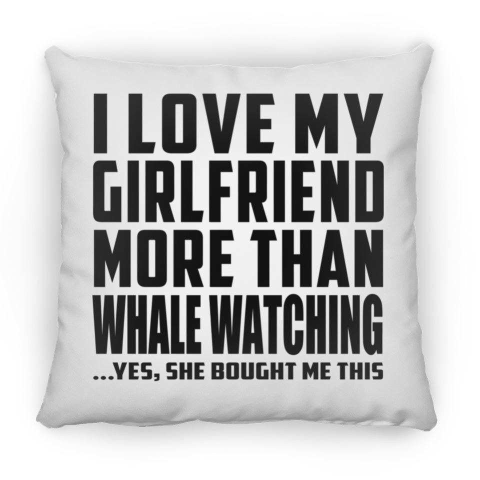 I Love My Girlfriend More Than Whale Watching - Throw Pillow