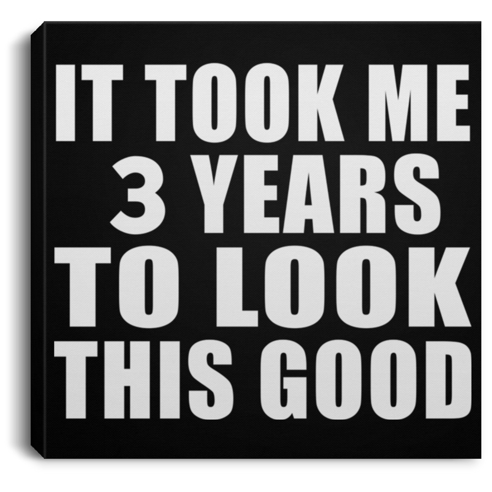 3rd Birthday Took Me 3 Years To Look This Good - Canvas Square