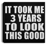 3rd Birthday Took Me 3 Years To Look This Good - Canvas Square