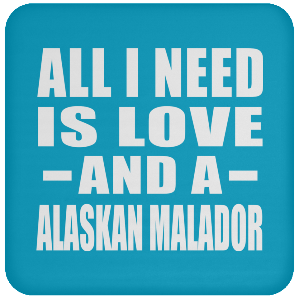 All I Need Is Love And A Alaskan Malador - Drink Coaster