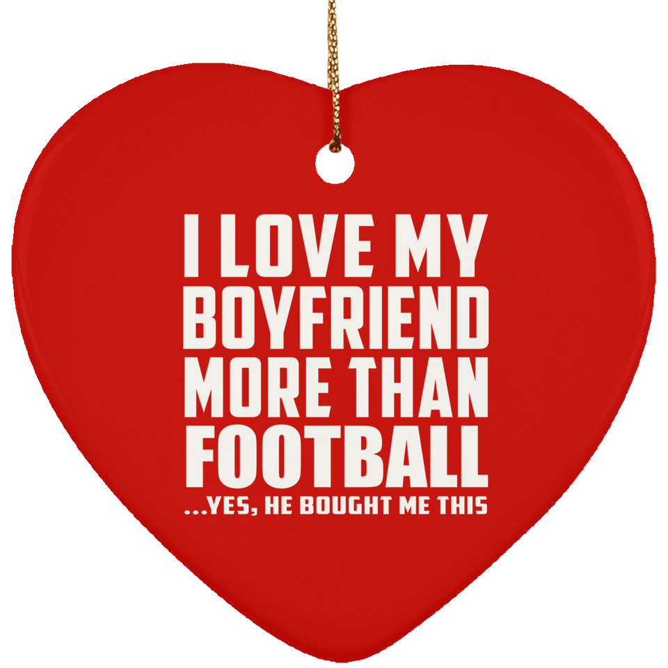 I Love My Boyfriend More Than Football - Heart Ornament