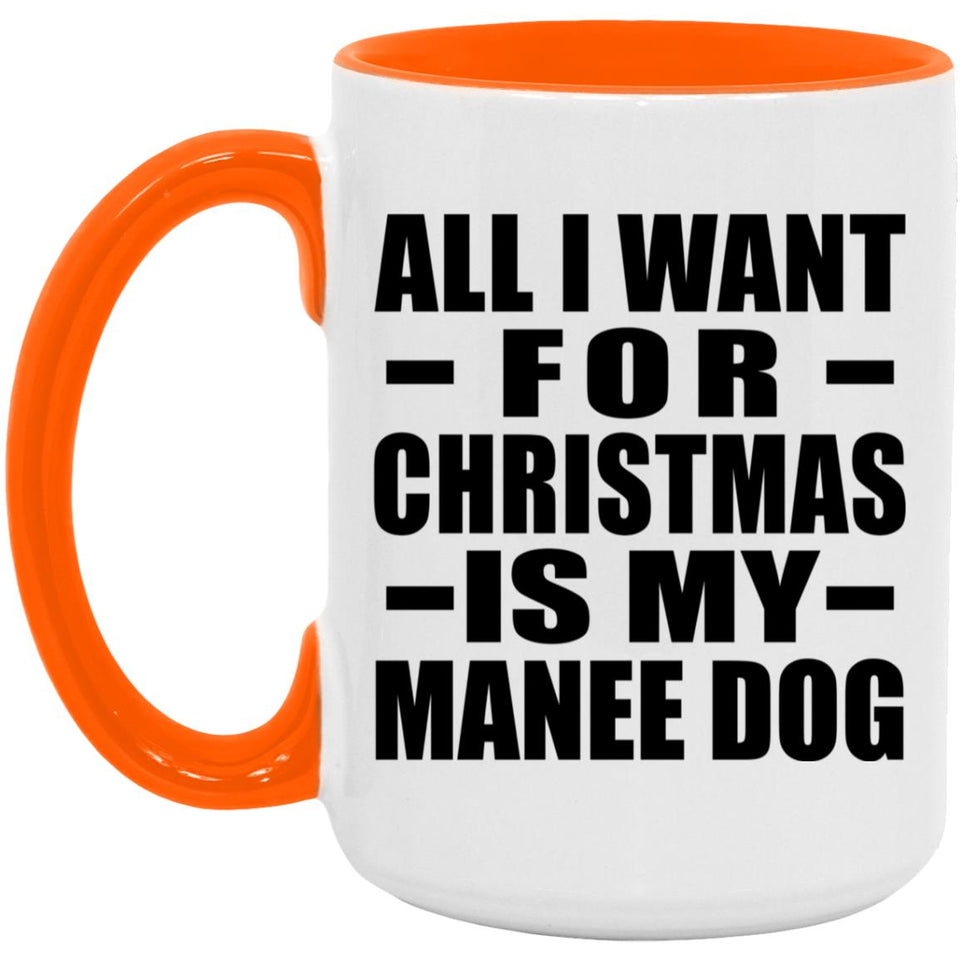 All I Want For Christmas Is My Manee Dog - 15oz Accent Mug Orange