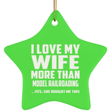 I Love My Wife More Than Model Railroading - Star Ornament