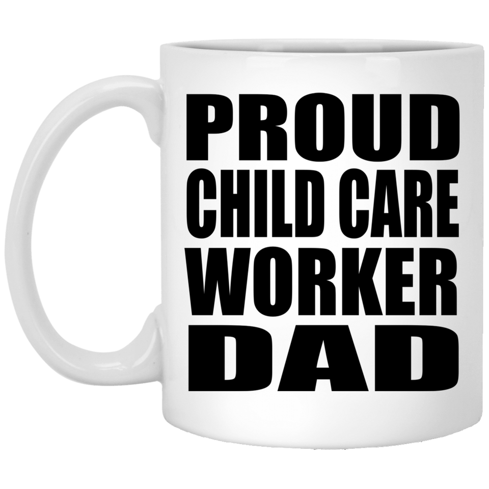 Proud Child Care Worker Dad - 11oz Coffee Mug